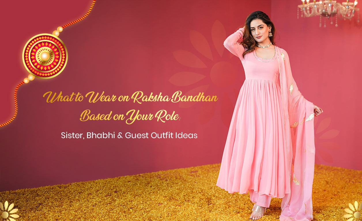 What to Wear on Raksha Bandhan Based on Your Role: Sister, Bhabhi & Guest Outfit Ideas