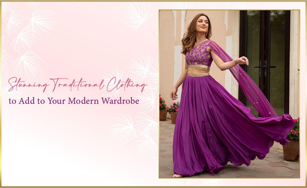 Stunning Traditional Clothing to Add to Your Modern Wardrobe