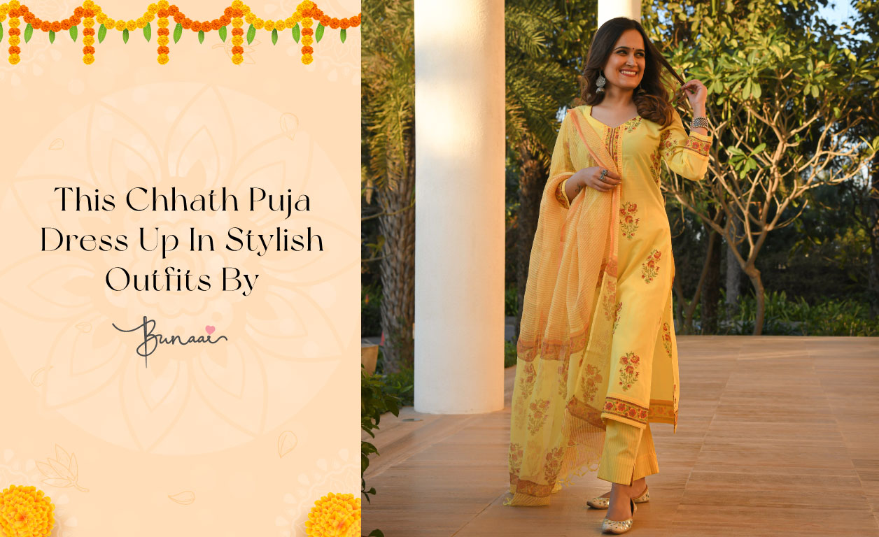 This Chhath Puja Dress Up In Stylish Outfits By Bunaai