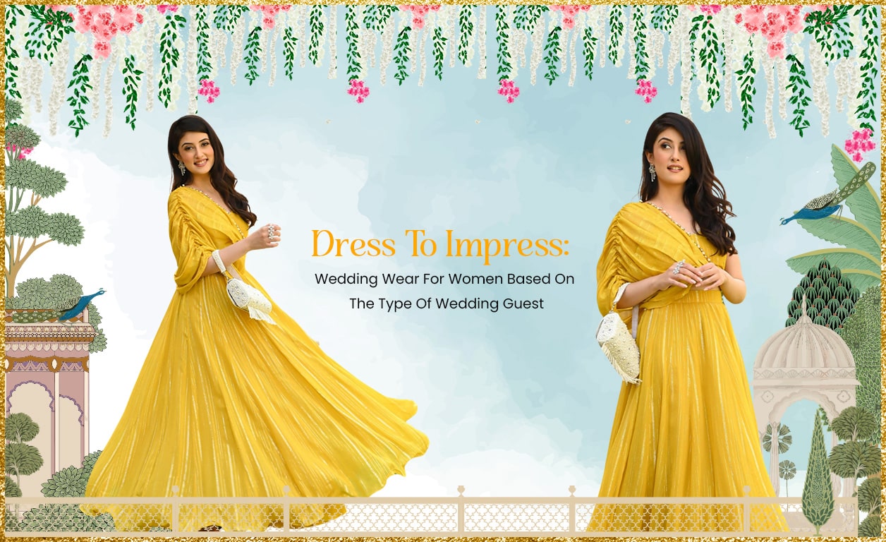 Dress To Impress: Wedding Wear For Women Based On The Type Of Wedding Guest